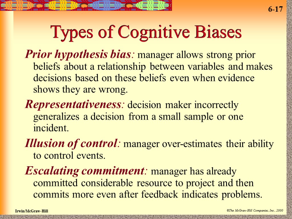 Types of Cognitive Biases Prior hypothesis bias: manager allows strong prior beliefs about a